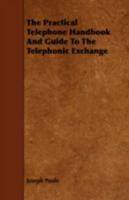 The Practical Telephone Hndbook and Guide to the Telephonic Exchange 1355903149 Book Cover