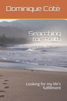 Searching for Truth: Looking for my life's fulfillment B096TLBKC2 Book Cover