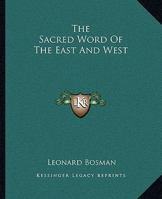The Sacred Word Of The East And West 1425363423 Book Cover
