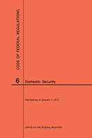 Code of Federal Regulations Title 6, Domestic Security, 2017 1627739696 Book Cover