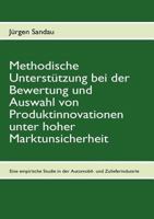 Methodische Unterstützung bei der Bewertung und Auswahl von Produktinnovationen unter hoher Marktunsicherheit: Eine empirische Studie in der deutschen Automobil- und Zulieferindustrie 3837051692 Book Cover