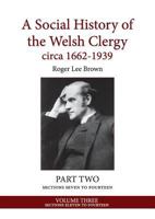 A Social History of the Welsh Clergy circa 1662-1939: PART TWO sections seven to fourteen. VOLUME THREE 1999615662 Book Cover