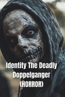 Identity The Deadly Doppelganger (HORROR) B0DRLFV42X Book Cover