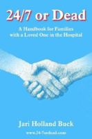 24/7 or Dead: A Handbook for Families with a Loved One in the Hospital 142085982X Book Cover