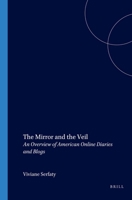 The Mirror and the Veil: An Overview of American Online Diaries and Blogs (Amsterdam Monographs in American Studies, 11) 9042018038 Book Cover