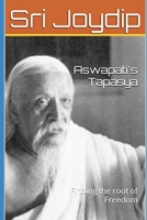 Aswapati's Tapasya: Finding the root of freedom B0B9QH14H5 Book Cover