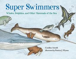 Super Swimmers: Whales, Dolphins, and Other Mammals of the Sea 1417774096 Book Cover