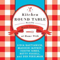 Kitchen Round Table: At Home with Lidia Bastianich, Madhur Jaffrey, Judith Jones, Betty Fussell, and Deb Perelman 1620640724 Book Cover