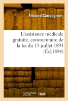 L'assistance médicale gratuite, commentaire de la loi du 15 juillet 1893 2329938799 Book Cover