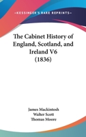 The Cabinet History of England, Scotland, and Ireland V6 1104914573 Book Cover