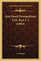 Acta Horti Petropolitani V19, Part 1-3 (1902) 1160769311 Book Cover