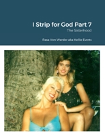 I Strip for God Part 7: The Sisterhood 1387823272 Book Cover