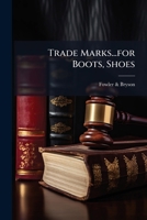 Trade Marks...for Boots, Shoes.. 124691820X Book Cover