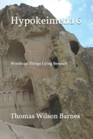 Hypokeimena 6: Words on Things Lying Beneath 1687316384 Book Cover