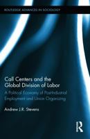 Call Centers and the Global Division of Labor: A Political Economy of Post-Industrial Employment and Union Organizing 0415659132 Book Cover