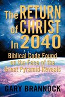 Biblical Code Found On The Face Of The Great Pyramid Reveals: The Return Of Christ In 2040: Biblical Code Found on the Face of the Great Pyramid Reveals: 1469199432 Book Cover