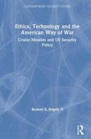 Ethics, Technology and the American Way of War: Cruise Missiles and Us Security Policy 1138011479 Book Cover