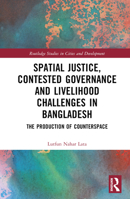 Spatial Justice, Contested Governance and Livelihood Challenges in Bangladesh 1032395176 Book Cover