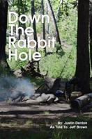 Down The Rabbit Hole: How i went into the wilderness to die, and how God brought me back 1542807298 Book Cover