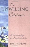 The Unwilling Celibates: A Spirituality for Single Adults 1585950920 Book Cover