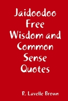 Jaidoodoo Free Wisdom and Common Sense Quotes 1387493442 Book Cover