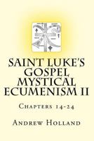 Saint Luke's Gospel Mystical Ecumenism II: Chapters 14-24 1545584648 Book Cover
