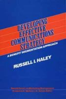 Developing Effective Communications Strategy: A Benefit Segmentation Approach (Wiley Series on Marketing Management) 0471812625 Book Cover