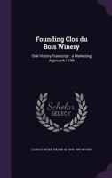 Founding Clos Du Bois Winery: Oral History Transcript: A Marketing Approach / 199 1355213053 Book Cover