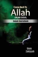 Come Back To Allah, Dear Soul: Salaah Coursebook B088JHMJD1 Book Cover