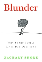 Blunder: Why Smart People Make Bad Decisions 1596912421 Book Cover