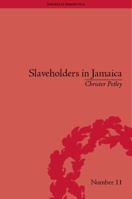 Slaveholders in Jamaica: Colonial Society and Culture During the Era of Abolition 185196990X Book Cover
