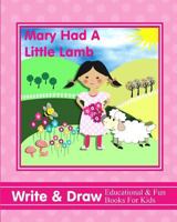 Mary Had a Little Lamb : Write & Draw Educational & Fun Books for Kids 1723862223 Book Cover