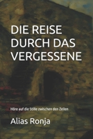 DIE REISE DURCH DAS VERGESSENE: Höre auf die Stille zwischen den Zeilen (German Edition) B0GQ3C8MFT Book Cover