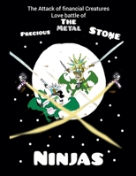 The Attack of Financial Creatures Love Battle of The Precious Metal Stone Ninjas part six B0H2ZTNKNB Book Cover