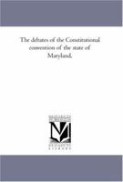 The Debates of the Constitutional Convention of the State of Maryland. Vol. 3. 1425564720 Book Cover