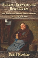 Bakers, Brewers and Bricklayers: The History of Everyday German Peasants, Vol. 1, 100 BCE-1450 1959770004 Book Cover