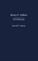 Henry F. Gilbert: A Bio-Bibliography (Bio-Bibliographies in Music) 0313274452 Book Cover