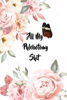 All My Phlebotomy Shit: 6x9 Ruled Notebook, Journal, Daily Diary, Organizer, Planner 1077839170 Book Cover