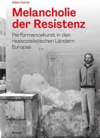 Melancholie Der Resistenz: Performancekunst in Den Realsozialistischen Landern Europas 349601671X Book Cover