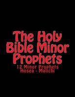 The Holy Bible Minor Prophets: 12 Minor Prophets Hosea - Malichi 1505785154 Book Cover