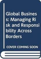 Global Business: Managing Risk and Responsibility Across Borders 0415600359 Book Cover