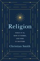 Religion: What It Is, How It Works, and Why It Matters 0691191646 Book Cover