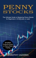 Penny Stocks: The Ultimate Guide to Mastering Penny Stocks for Beginners in 30 Minutes or Less! 1989965652 Book Cover