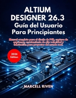 Altium Designer 26.3 Guía del Usuario Para Principiantes (Spanish Edition) B0GVYGM549 Book Cover