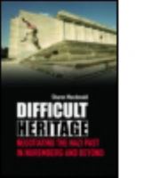 Difficult Heritage: Negotiating the Nazi Past in Nuremberg and Beyond 0415419921 Book Cover