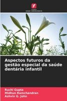 Aspectos futuros da gest�o especial da sa�de dent�ria infantil 6205776472 Book Cover