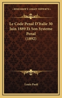 Le Code Penal D'Italie 30 Juin 1889 Et Son Systeme Penal (1892) 1160150257 Book Cover