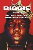 BIGGIE SMALLS: The Life, Legacy & Death of The Notorious B.I.G. Christopher Wallace B0DR6PQ3H1 Book Cover