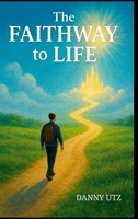 The Faithway To Life 1105850471 Book Cover