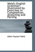 Weld's English Grammar: Illustrated by Exercises in Composition, Analyzing and Parsing 1021987417 Book Cover